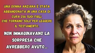 ANZIANA ABBANDONATA DAI FIGLI lascia un messaggio SPECIALE nel suo Testamento [upl. by Aip]