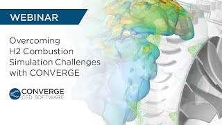 WEBINAR  Overcoming H2 Combustion Simulation Challenges with CONVERGE [upl. by Stahl]