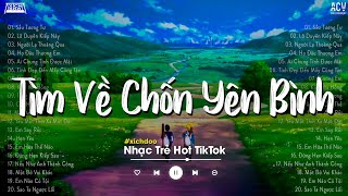 Nhiều Khi Ta Muốn Tìm Về Chốn Yên Bình  Sầu Tương Tư Ai Chung Tình Được Mãi  Nhạc Trẻ Nhẹ Nhàng [upl. by Arand]