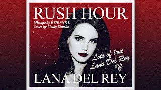 Lana Del Rey  Rush Hour Mixtape [upl. by Leihcim]