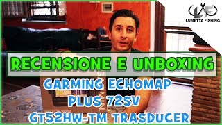 Recensione e Unboxing  GARMIN Echomap Plus 72Sv con Trasduttore GT52HWTM [upl. by Jonna417]