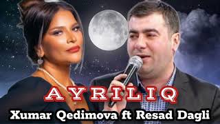 Resad Dagli ft Xumar Qedimova Ayriliq 2023 Tiktokda axtarilan ifa [upl. by Juna736]