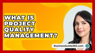 What Is Project Quality Management  BusinessGuide360com [upl. by Kellie]