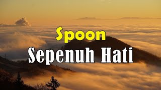 Spoon  Sepenuh Hati Lirik [upl. by Atteynek]