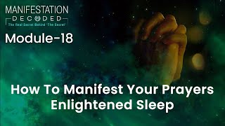 Module 18  How To Manifest Your Prayers Enlightened Sleep [upl. by Akcimehs209]