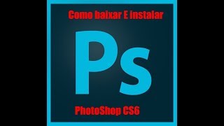 Como Baixar Photoshop CS6 Gratis 2018 [upl. by Ytsirk]