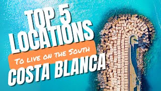 The Top 5 Locations for living in Costa Blanca South Alicante Spain [upl. by Royden983]