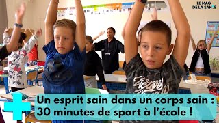 30 minutes dactivité physique à lécole  Le Mag de la Santé [upl. by Hafeenah]