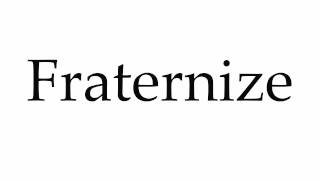 How to Pronounce Fraternize [upl. by Airegin]