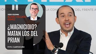 ¿Magnicidio Matan los del PRIAN Por Álvaro Delgado  Video columna [upl. by Erin]