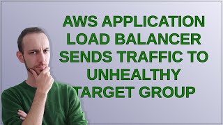 AWS Application Load Balancer sends traffic to unhealthy target group [upl. by Ferro]