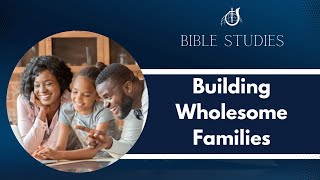 Building Wholesome Families  Bible Study  September 13 2023 [upl. by Brick]