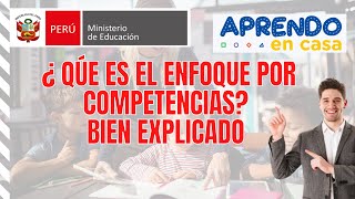 QUE ES EL ENFOQUE POR COMPETENCIAS APRENDO EN CASA 2021 MINEDU [upl. by Anaidni630]