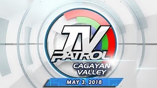 TV Patrol Cagayan Valley  May 3 2018 [upl. by Ecitsuj]