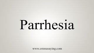 How To Say Parrhesia [upl. by Lierbag]