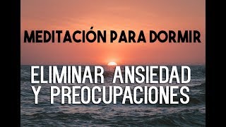 MEDITACIÓN GUIADA PARA DORMIR PROFUNDAMENTE Y RELAJARSE ELIMINAR ANSIEDAD PREOCUPACIONES EASY ZEN [upl. by Asir114]