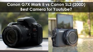 Canon G7X Mark ii vs Canon SL2 200D  Best Camera for Youtube [upl. by Nauqan]