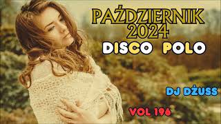 Październik 2024 🎧Najnowsze Disco Polo 🎧 Składanka disco polo➠VOL 196 by DJ DŻUSS [upl. by Hurff429]