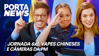 PORTA NEWS JORNADA 6X1 VAPES CHINESES E CÂMERAS DA PM [upl. by Maharva]