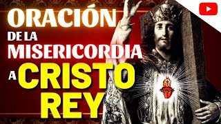 ORACIÓN de la MISERICORDIA a CRISTO REY y su SAGRADO CORAZÓN de JESÚS [upl. by Anastasia807]