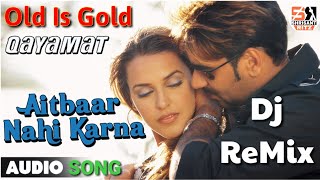 DjRemix  Aitbaar Nahi Karna  Qayamat  Old DjRemix Sad Song  Bass Mix  ShriSantRitz [upl. by Toolis790]