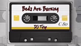 Beds Are Burning Trip Mix  Midnight Oil  DJ Trip [upl. by Dnalhsa430]