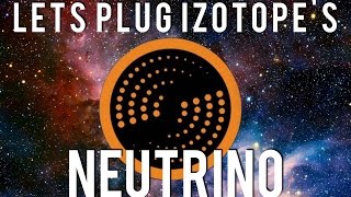 Lets Plug Neutrino by iZotope [upl. by Ykcin942]