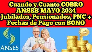 Cuando y Cuanto COBRO ANSES MAYO 2024 Jubilados Pensionados PNC  Fechas de Pago con BONO [upl. by Eiboh]