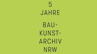 Rückblick 5 Jahre Baukunstarchiv NRW [upl. by Wiseman]