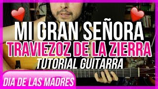 Mi Gran Señora  TRAVIEZOZ DE LA ZIERRA  Tutorial  Acordes  Guitarra  DIA DE LAS MADRES [upl. by Rehpotsirk]