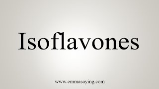 How To Say Isoflavones [upl. by Frayda]