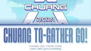 创造营2021  Chuang Togather Go Chinese Ver Chuang 2021 Theme Song Lyrics ChiPinEng [upl. by Gilmore83]