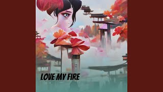 Love My Fire [upl. by Eerpud]