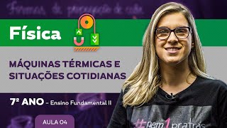 Máquinas térmicas e situações cotidianas – Física – 7º ano – Ensino Fundamental [upl. by Sairtemed]