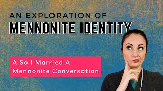 Exploring Mennonite Identity The Journey of So I Married A Mennonite mennonite identity [upl. by Stila]