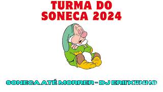 TURMA DO SONECA 2024  SONECA ATÉ MORRER DJ ERIIKIINHO [upl. by Bucky369]