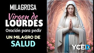 MILAGROSA VIRGEN DE LOURDES ORACIÓN PARA PEDIR UN MILAGRO DE SALUD [upl. by Nyhagen]