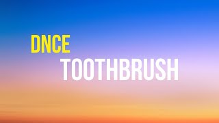 DNCE  Toothbrush Lyrics [upl. by Dita885]