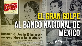 EL GRAN GOLPE AL BANCO NACIONAL DE MÉXICO  Archivos Secretos de Policía [upl. by Moya]