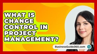 What Is Change Control In Project Management  BusinessGuide360com [upl. by Anival145]