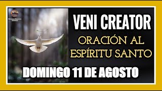 VENI CREATOR ORACIÓN AL ESPÍRITU SANTO INVOCACIÓN AL ESPÍRITU SANTO DOMINGO 11 DE AGOSTO DE 2024 [upl. by Godfree202]