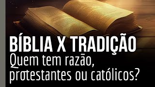 Bíblia x tradição Quem tem razão protestantes ou católicos [upl. by Ettenna]