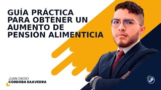 Guía práctica para obtener un aumento de pensión alimenticia  Juan Diego Cordoba Saavedra [upl. by Halsey]