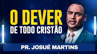 O DEVER DE TODO CRISTÃO  Pr Josué Martins [upl. by Araht744]