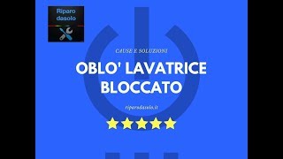 Oblò lavatrice bloccato cause e soluzioni [upl. by Dougall]