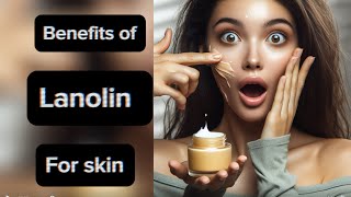 Benefits of Lanolin for skin  let’s talk skincare [upl. by Acina41]