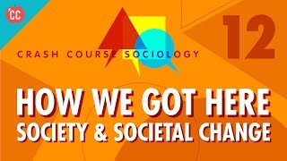 How We Got Here Crash Course Sociology 12 [upl. by Goddord]