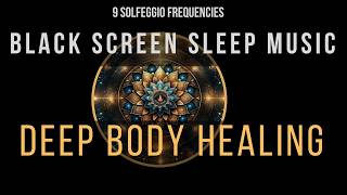 Deep Healing with All 9 Solfeggio Frequencies ☯ BLACK SCREEN SLEEP MUSIC [upl. by Ytiak]