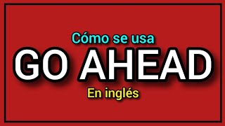 ¿Cómo se usa GO AHEAD en inglés ✅️🔥 [upl. by Esinahs]