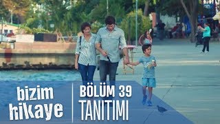 Bizim Hikaye 39 Bölüm Tanıtımı [upl. by Coraline690]